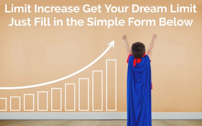 Limit Increase Get Your Dream Limit | Just Fill in the Simple Form Below