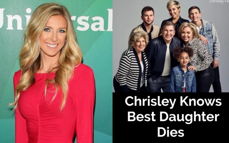 Chrisley Knows Best Daughter Dies
