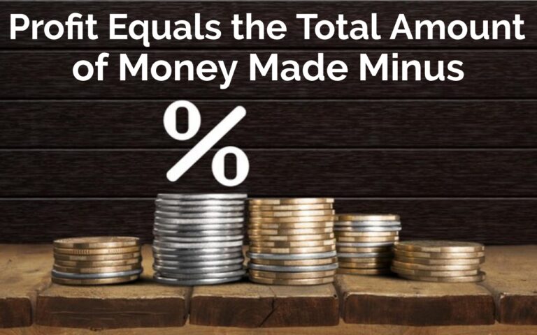 Profit Equals the Total Amount of Money Made Minus